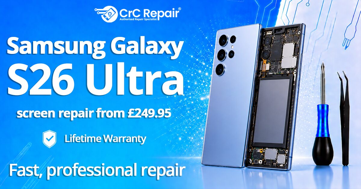 Samsung Galaxy S26 Ultra screen repair with Lifetime warranty from £249.95 by CrC Repair®